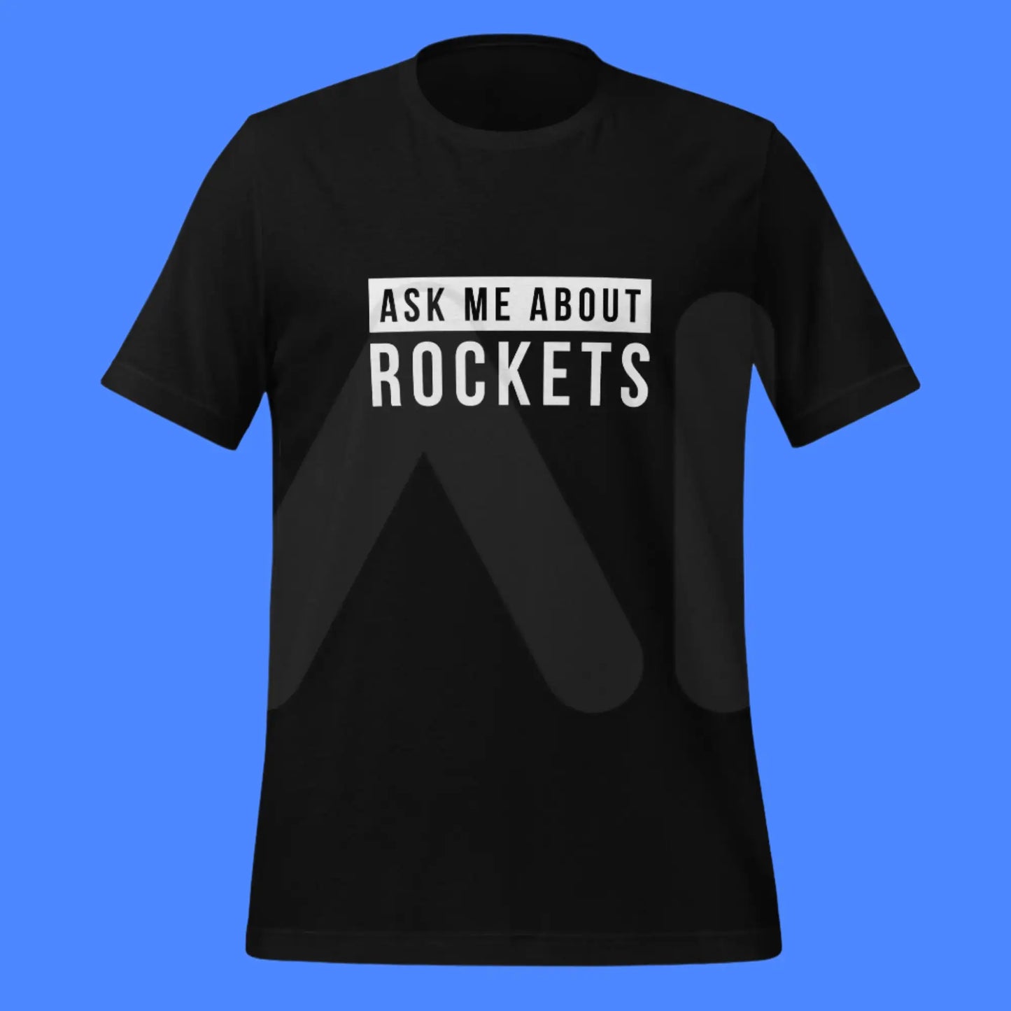 Ask Me About Rockets T-Shirt (unisex)