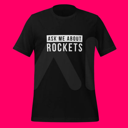 Ask Me About Rockets T-Shirt (unisex)