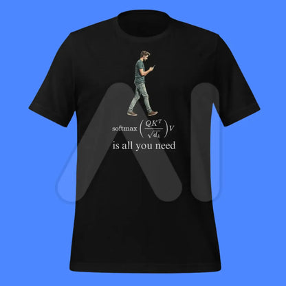 Attention is All this Man Needs T-Shirt (unisex)