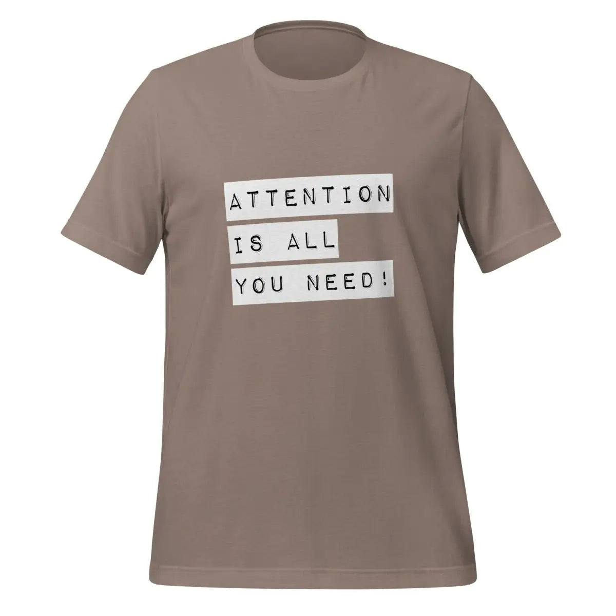 The Attention is All you Need! Label T-shirt (unisex) Pebble / m.