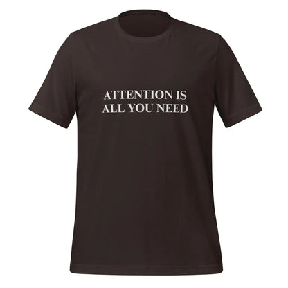 ATTENTION IS ALL YOU NEED T-Shirt (unisex) - Brown / M