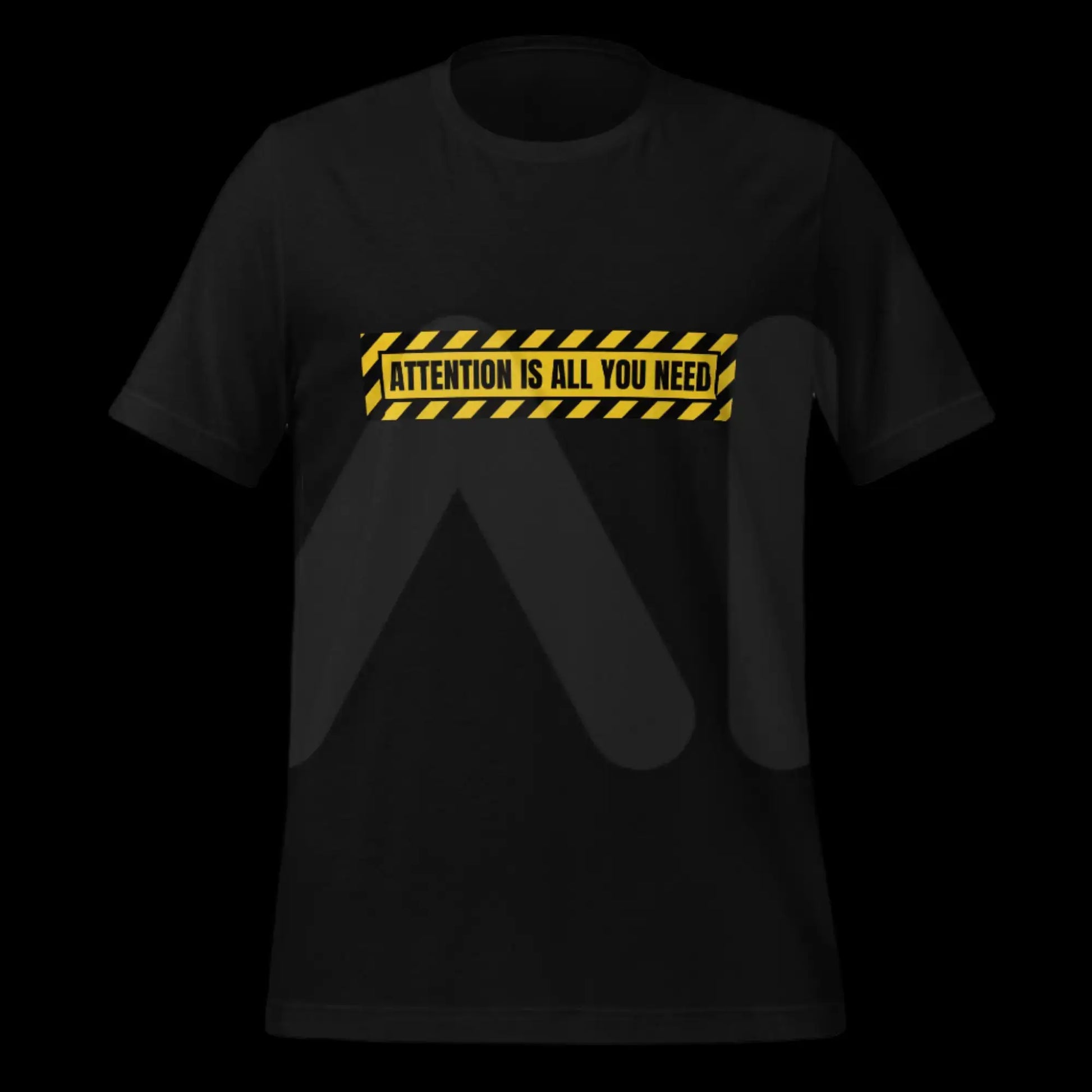 ATTENTION IS ALL YOU NEED Warning T-Shirt (unisex)