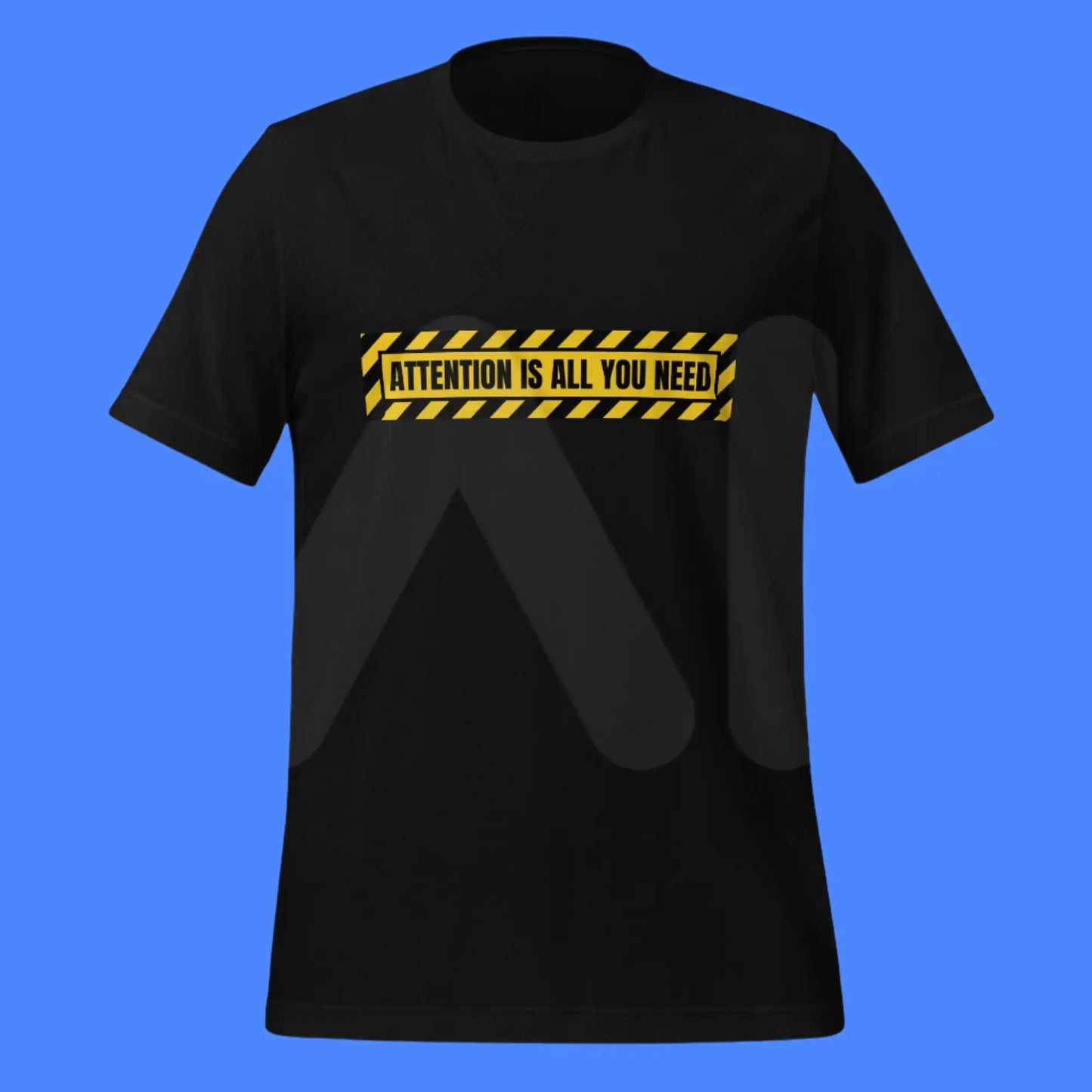 ATTENTION IS ALL YOU NEED Warning T-Shirt (unisex)