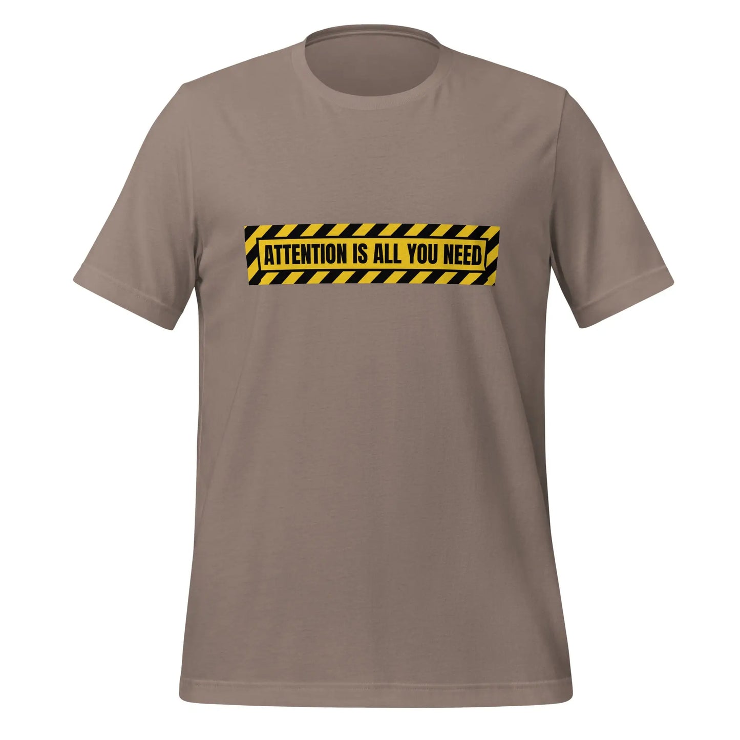 ATTENTION IS ALL YOU NEED Warning T-Shirt (unisex) - Pebble / M