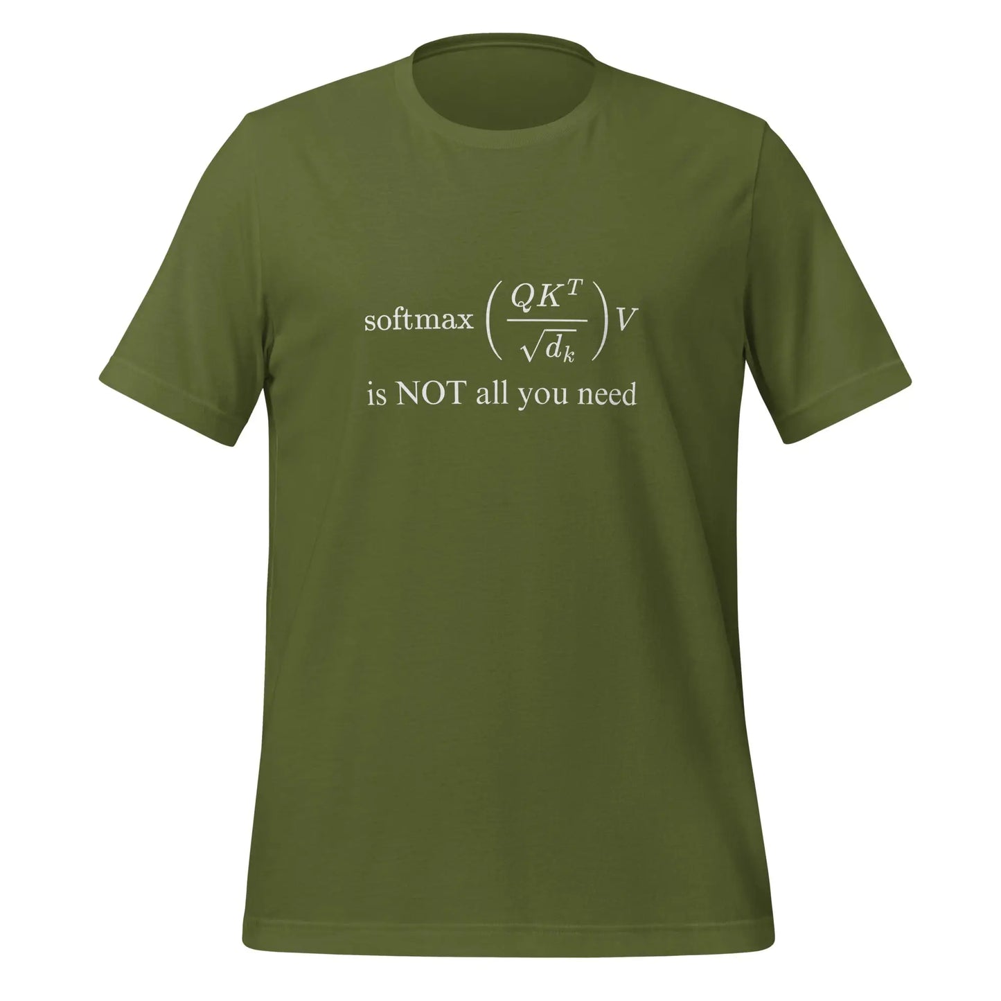 Attention is NOT All You Need T-Shirt (unisex) - Olive / M