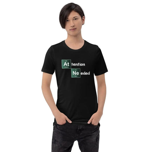 Attention Needed Breaking Bad Style T-Shirt (unisex)