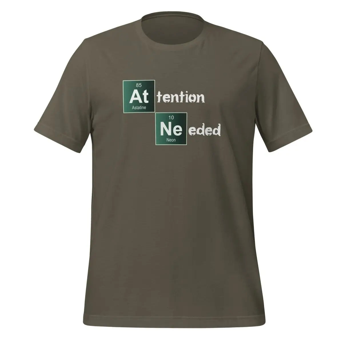 Attention Needed Breaking Bad Style T-Shirt (unisex) - Army / M