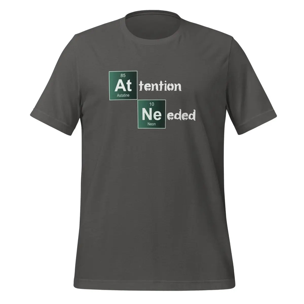 Attention Needed Breaking Bad Style T-Shirt (unisex) - Asphalt / M