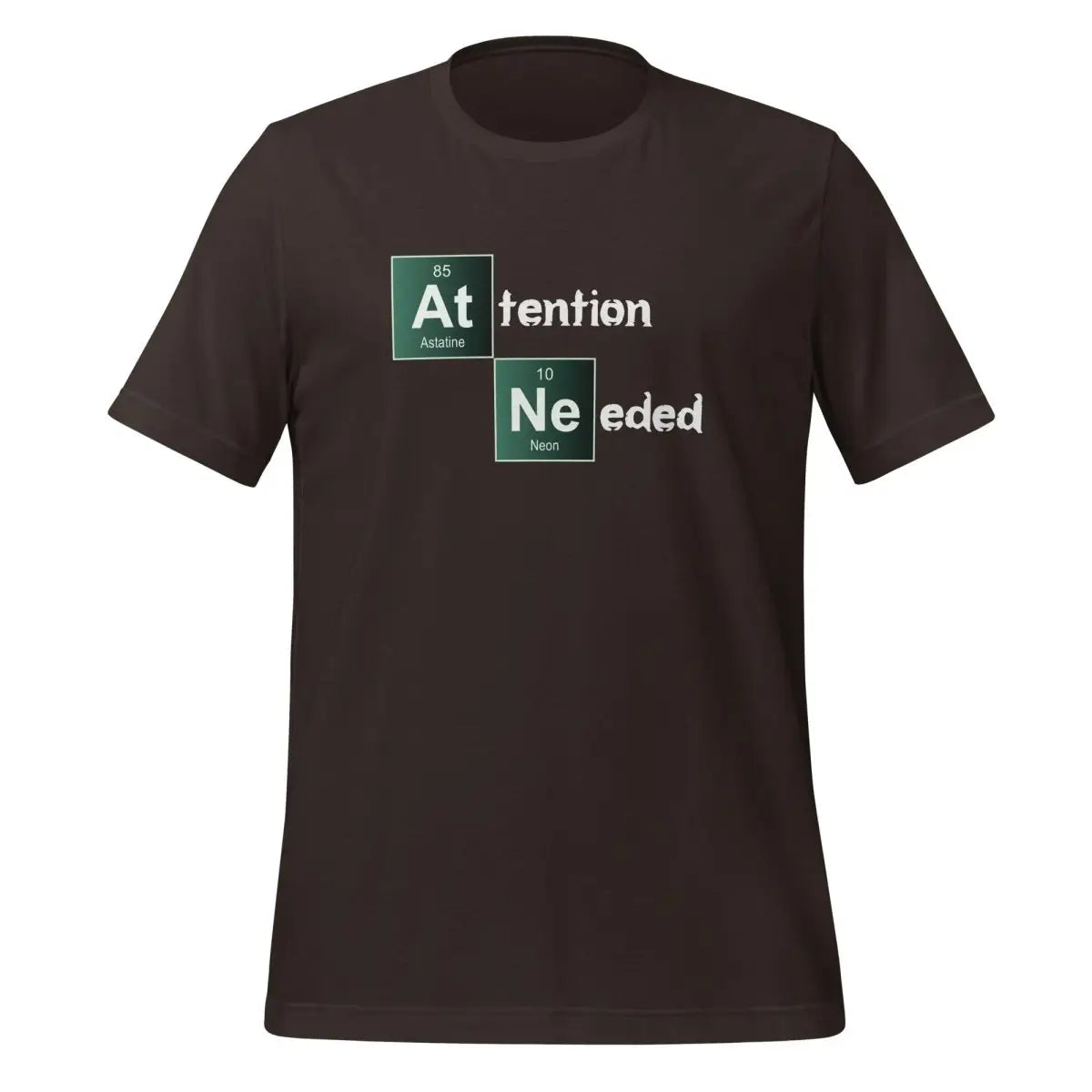 Attention Needed Breaking Bad Style T-Shirt (unisex) - Brown / M