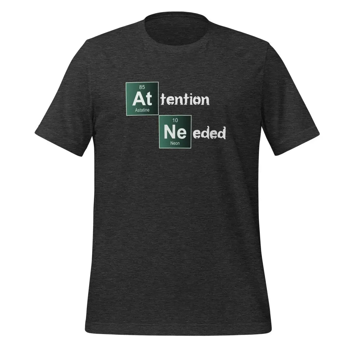 Attention Needed Breaking Bad Style T-Shirt (unisex) - Dark Grey Heather / M