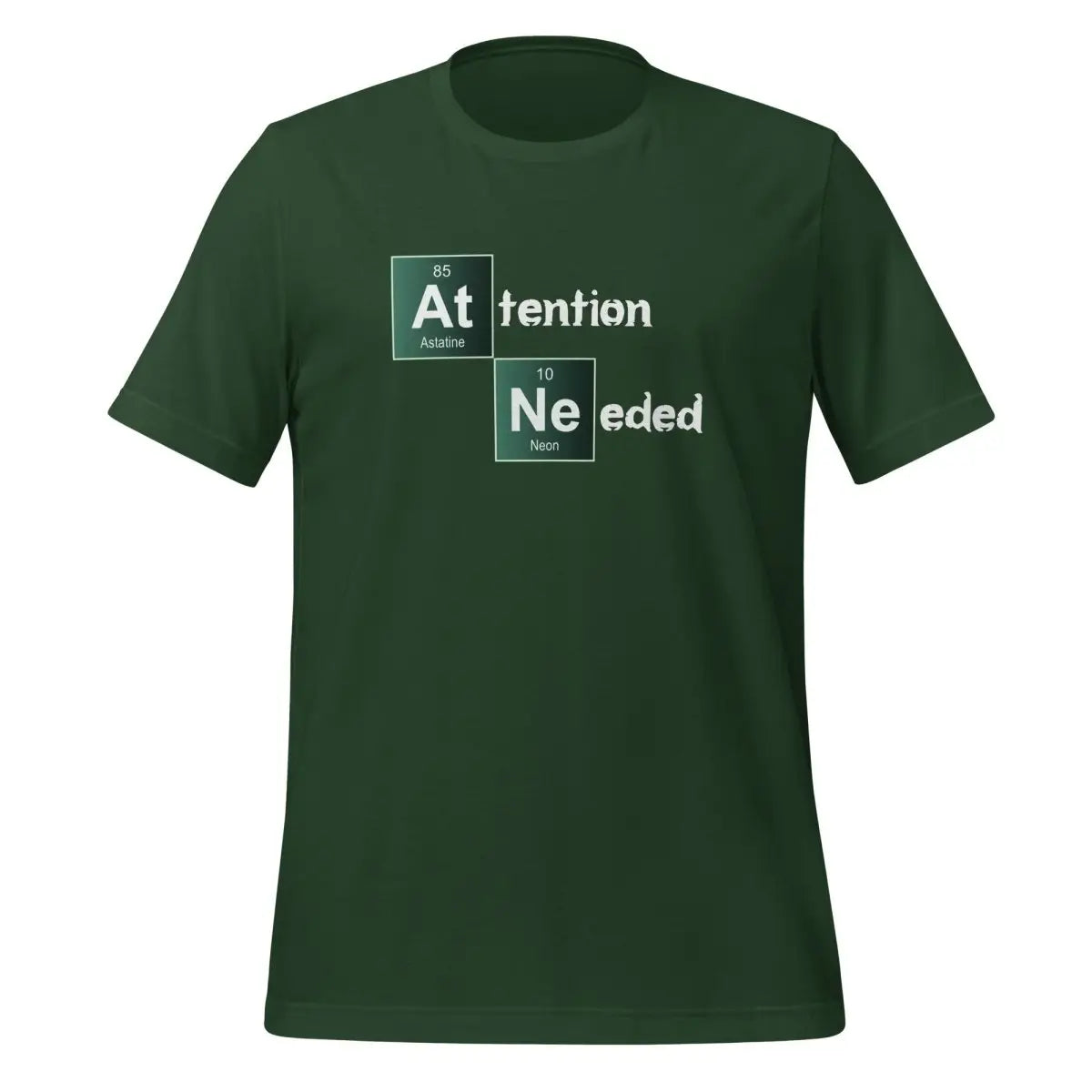 Attention Needed Breaking Bad Style T-Shirt (unisex) - Forest / M