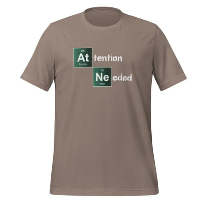 Attention Needed Breaking Bad Style T-Shirt (unisex) - Pebble / M