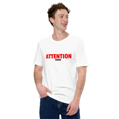 Attention Seeker T-Shirt 2 (unisex)