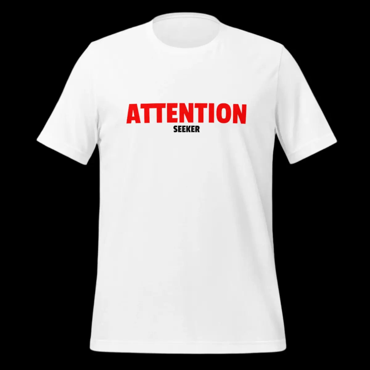 Attention Seeker T-Shirt 2 (unisex)