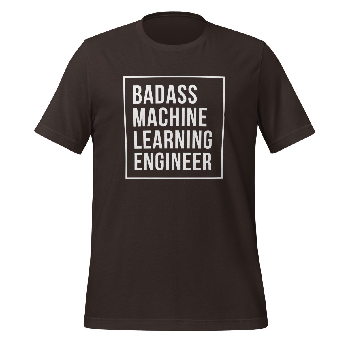 Badass Machine Learning Engineer T-Shirt (unisex) - Brown - AI Store