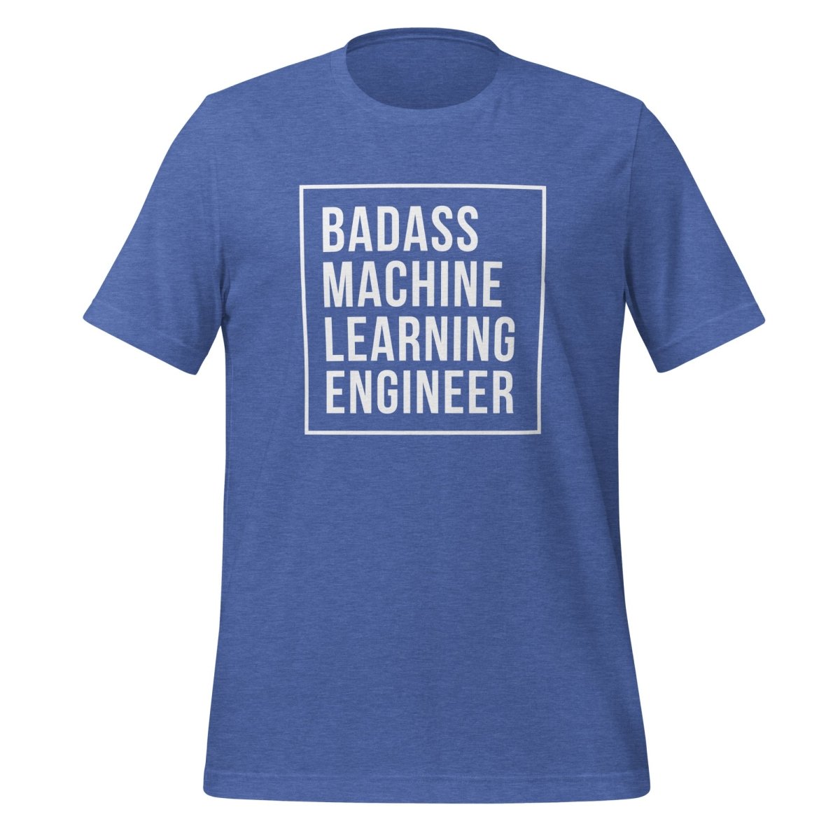 Badass Machine Learning Engineer T-Shirt (unisex) - Heather True Royal - AI Store