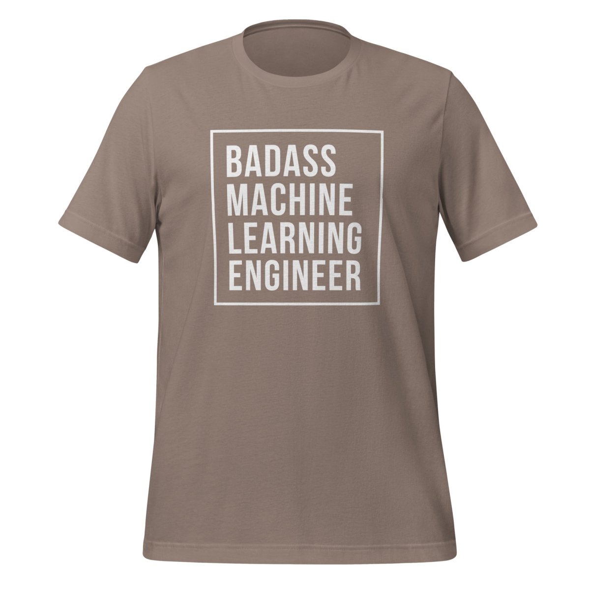 Badass Machine Learning Engineer T-Shirt (unisex) - Pebble - AI Store