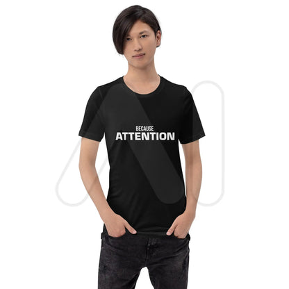 BECAUSE ATTENTION T-Shirt (unisex)