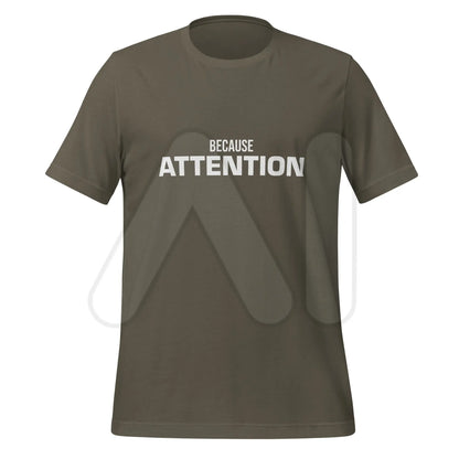 BECAUSE ATTENTION T-Shirt (unisex) - Army / M