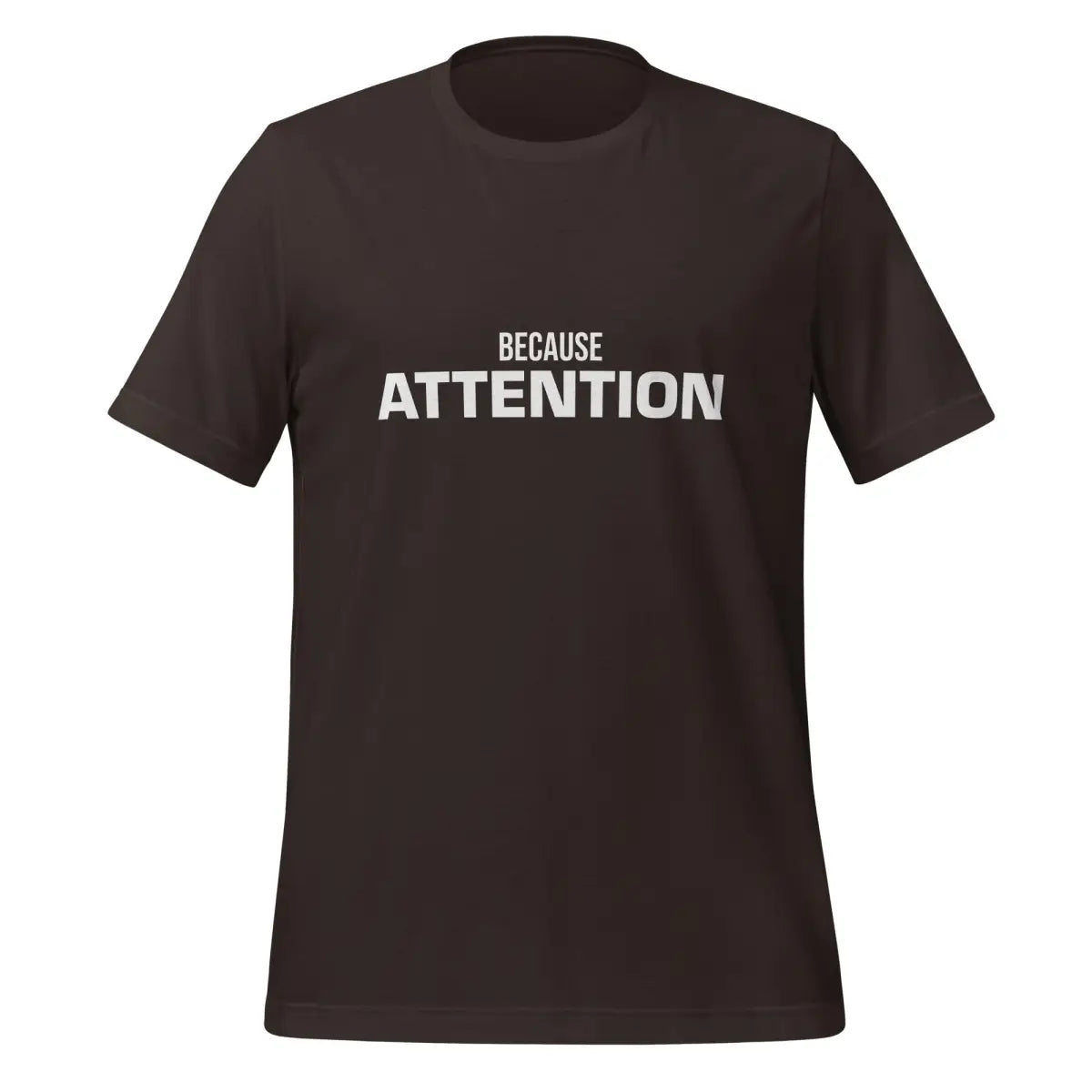 BECAUSE ATTENTION T-Shirt (unisex) - Brown / M