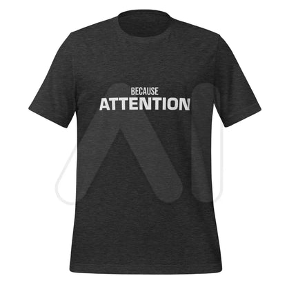 BECAUSE ATTENTION T-Shirt (unisex) - Dark Grey Heather / M