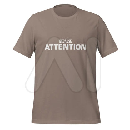 BECAUSE ATTENTION T-Shirt (unisex) - Pebble / M