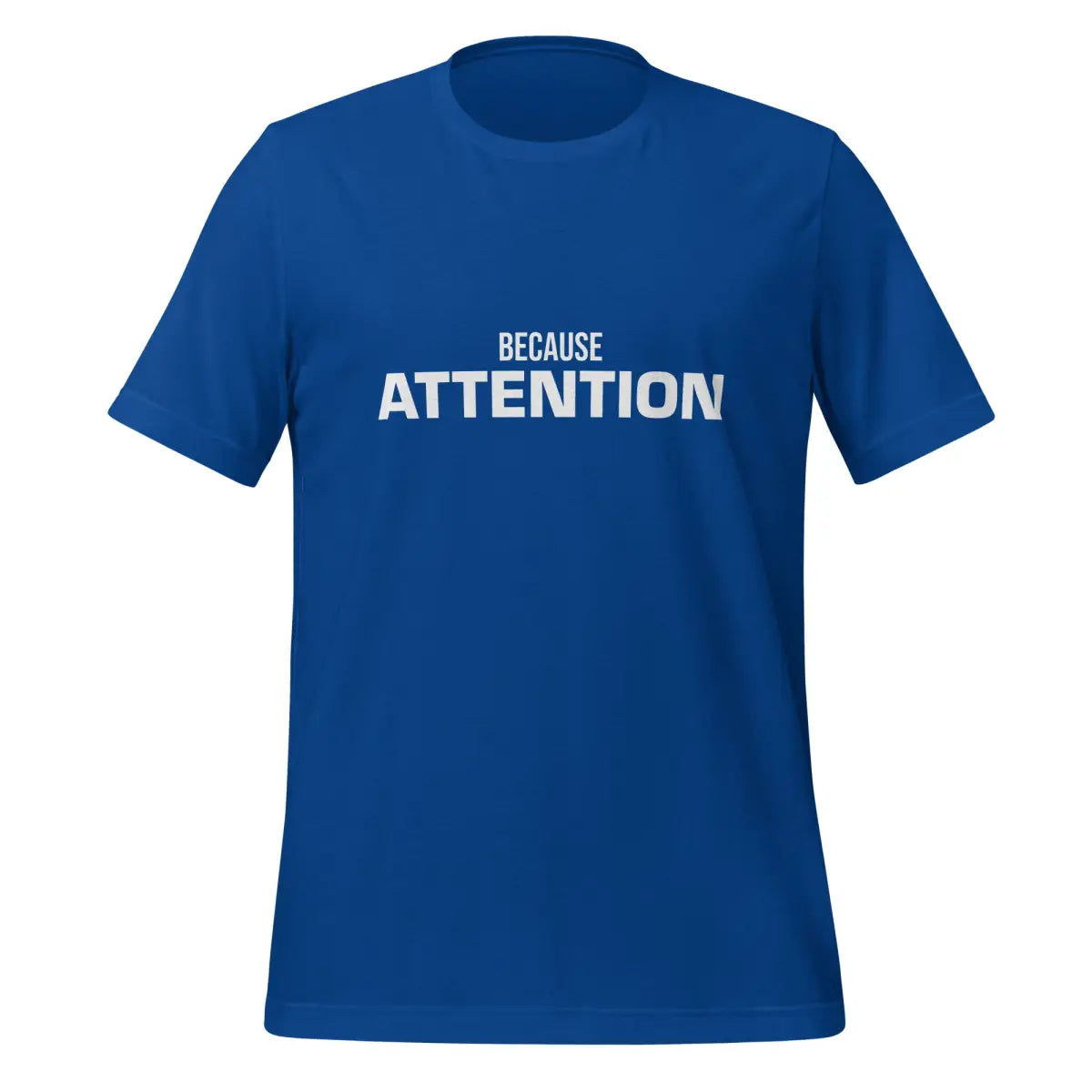 BECAUSE ATTENTION T-Shirt (unisex) - True Royal / M