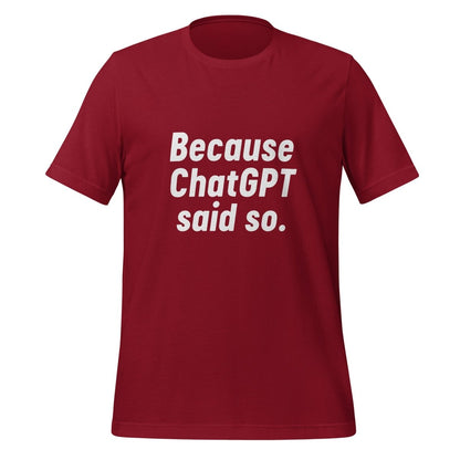 Because ChatGPT Said So T - Shirt (unisex) - Cardinal - AI Store
