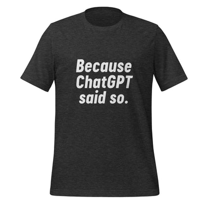 Because ChatGPT Said So T - Shirt (unisex) - Dark Grey Heather - AI Store