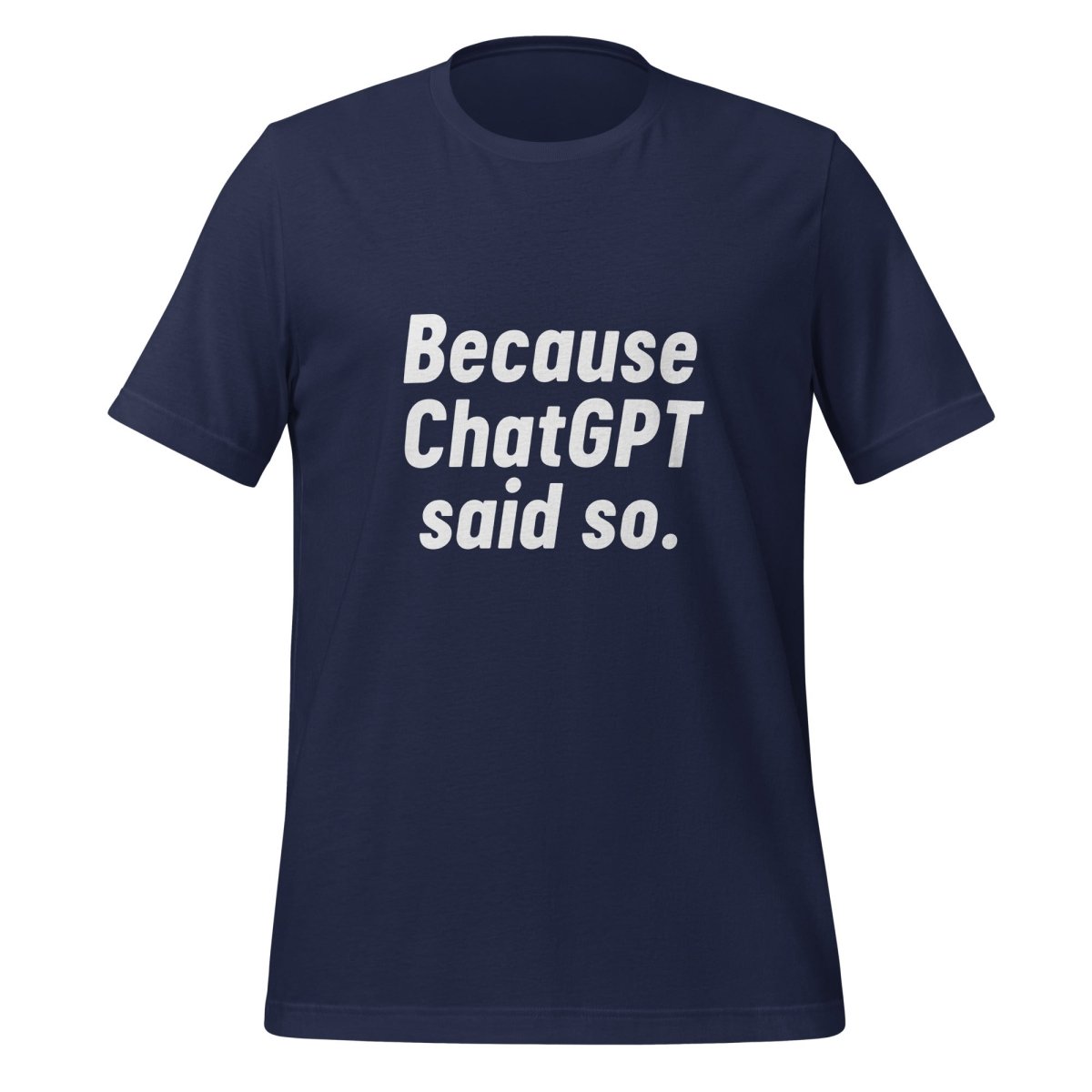 Because ChatGPT Said So T - Shirt (unisex) - Navy - AI Store