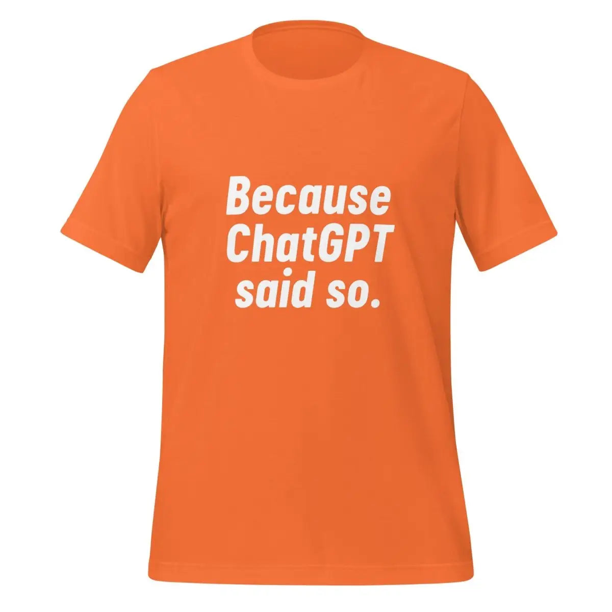 Because ChatGPT Said So T-Shirt (unisex) - Orange / M