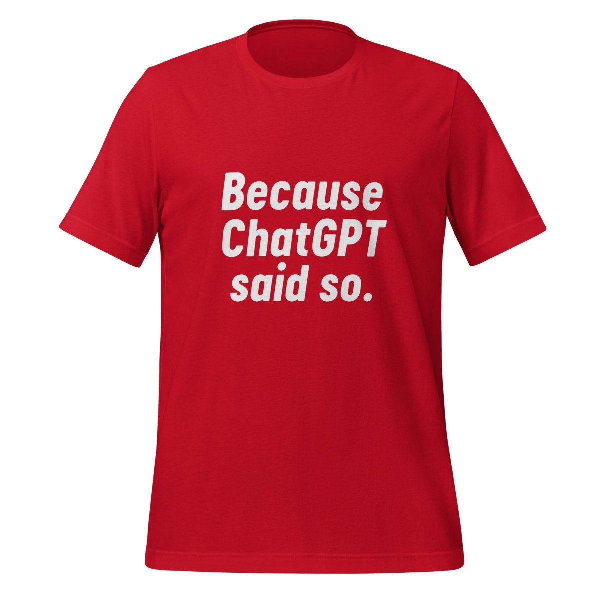 Because ChatGPT Said So T - Shirt (unisex) - Red - AI Store