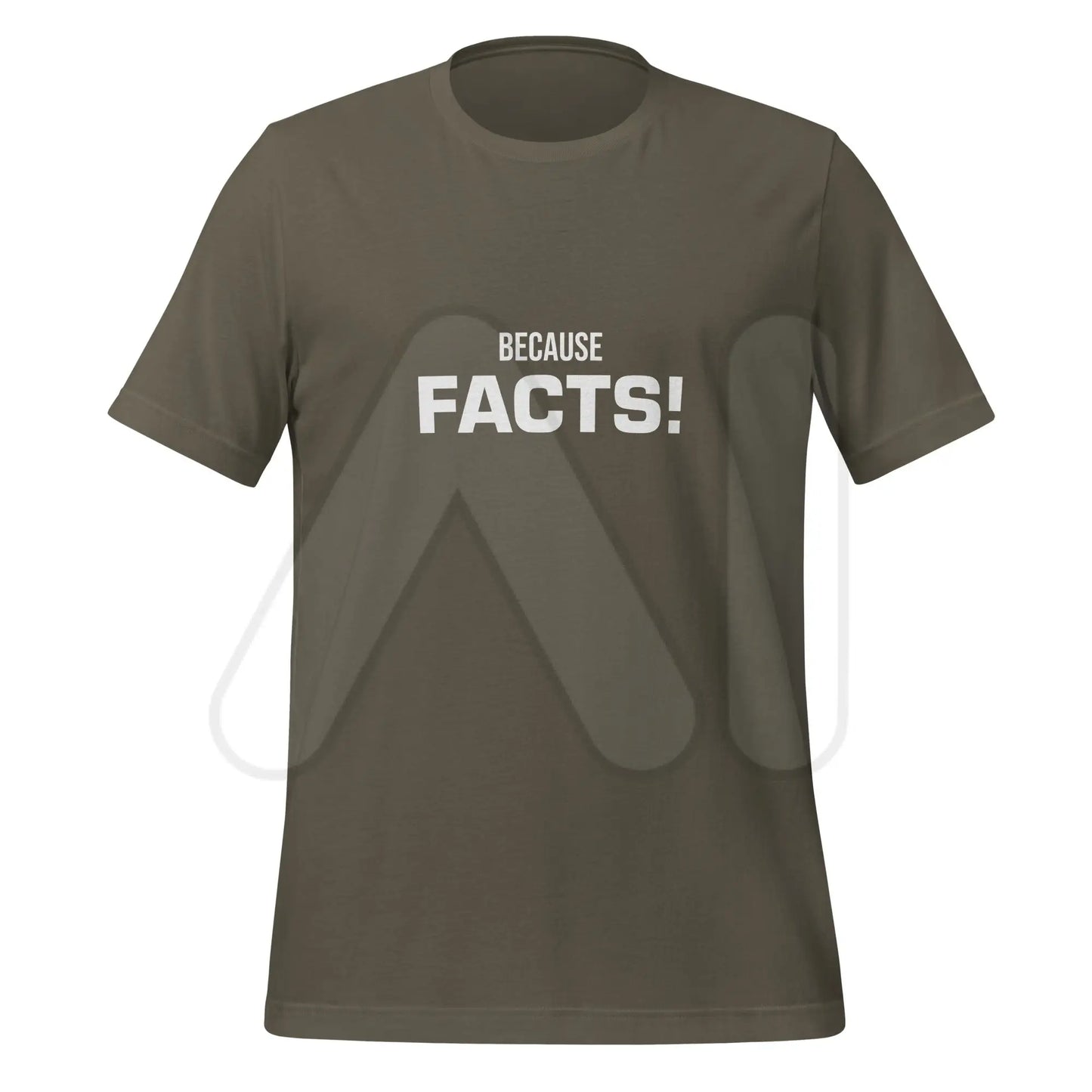 BECAUSE FACTS! T-Shirt (unisex) - Army / M