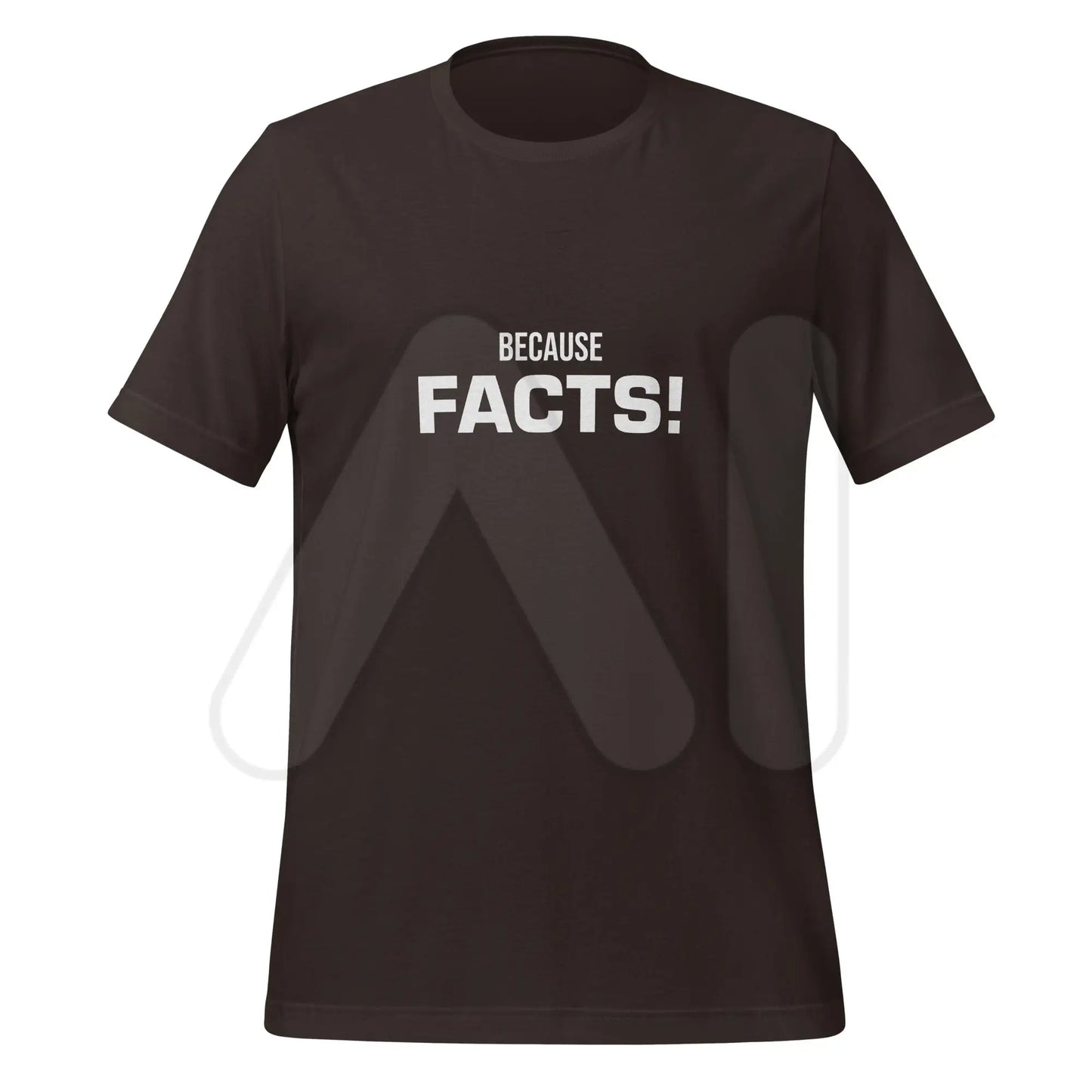 BECAUSE FACTS! T-Shirt (unisex) - Brown / M