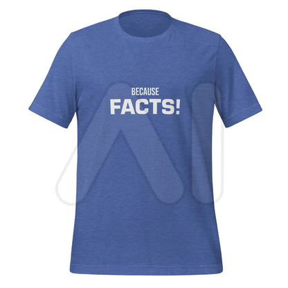 BECAUSE FACTS! T-Shirt (unisex) - Heather True Royal / M