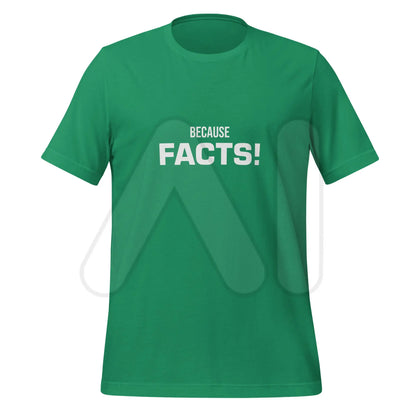 BECAUSE FACTS! T-Shirt (unisex) - Kelly / M