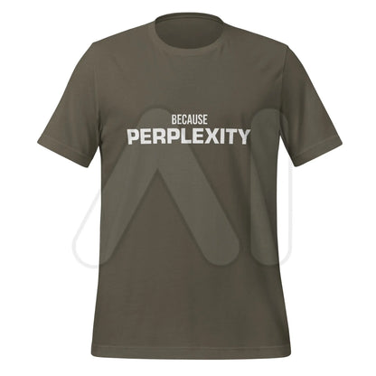 BECAUSE PERPLEXITY T-Shirt (unisex) - Army / M