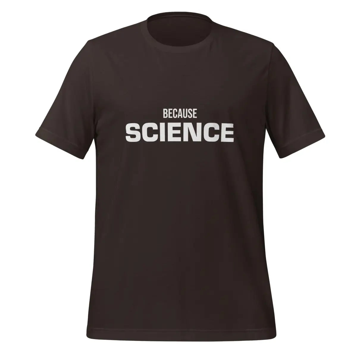 BECAUSE SCIENCE T-Shirt (unisex) - Brown / M