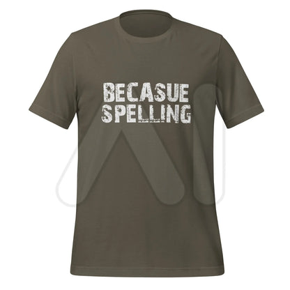 BECAUSE SPELLING T-Shirt (unisex) - Army / M