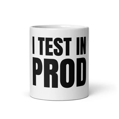 Black I Test in Prod White Glossy Mug - 11 oz