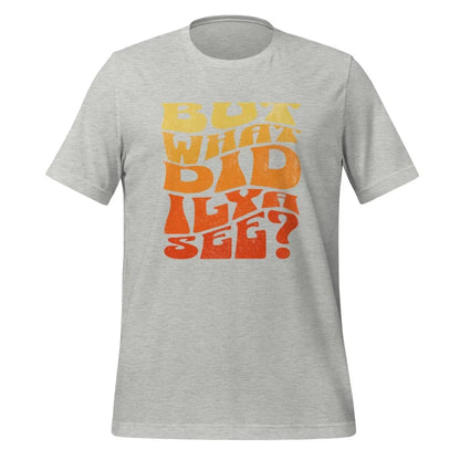 The but what did Ilya See? T-shirt (unisex) Athletic Heather / m.