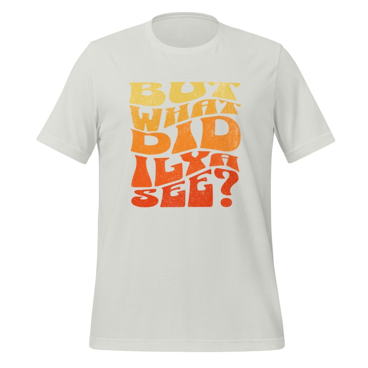 BUT WHAT DID ILYA SEE? T - Shirt (unisex) - Silver - AI Store