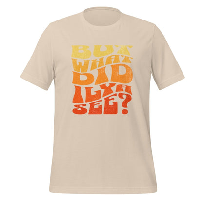 BUT WHAT DID ILYA SEE? T - Shirt (unisex) - Soft Cream - AI Store