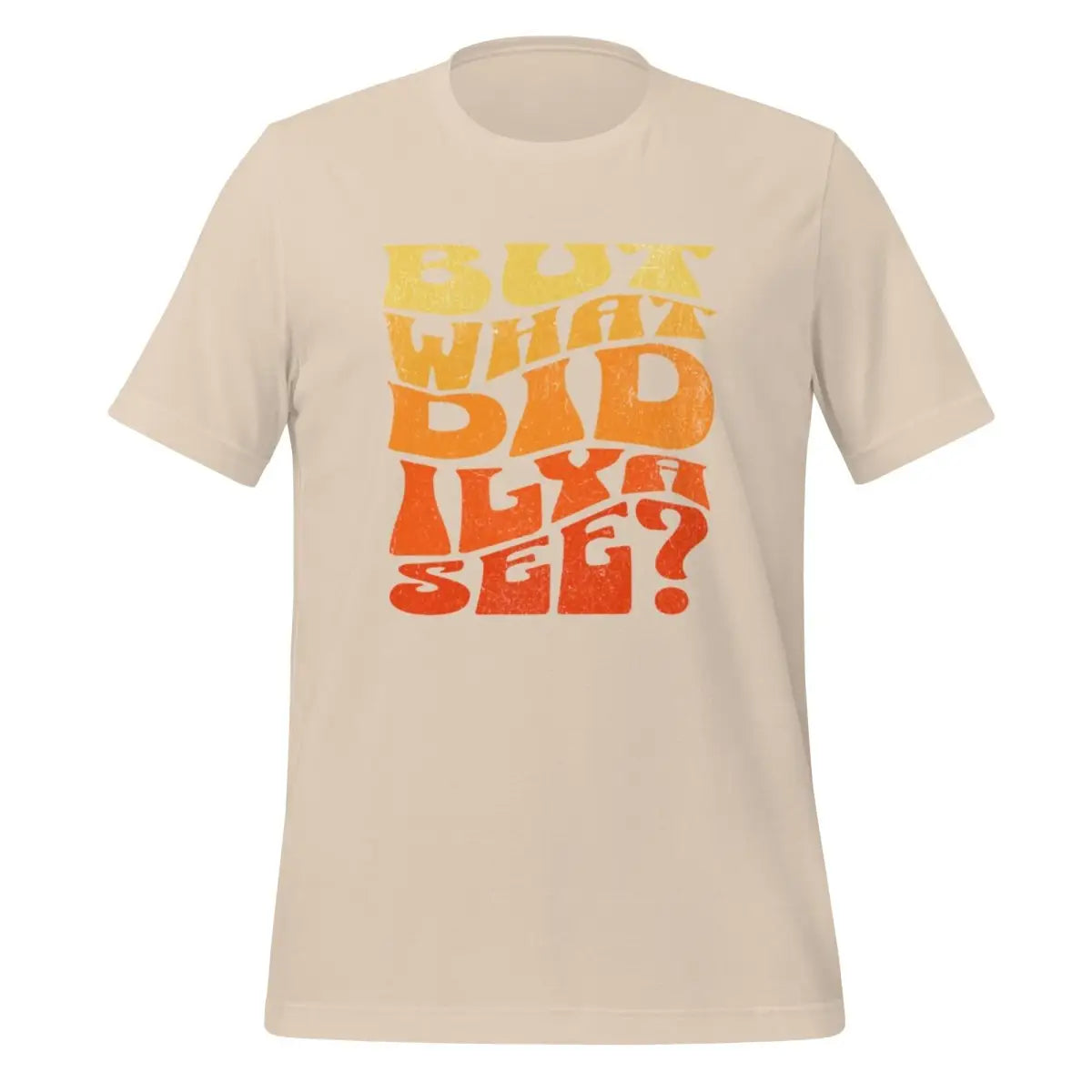 The but what did Ilya See? T-shirt (unisex) Soft Cream / m.