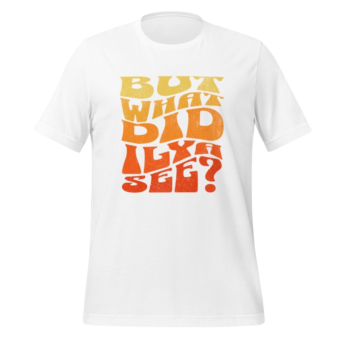 BUT WHAT DID ILYA SEE? T - Shirt (unisex) - White - AI Store