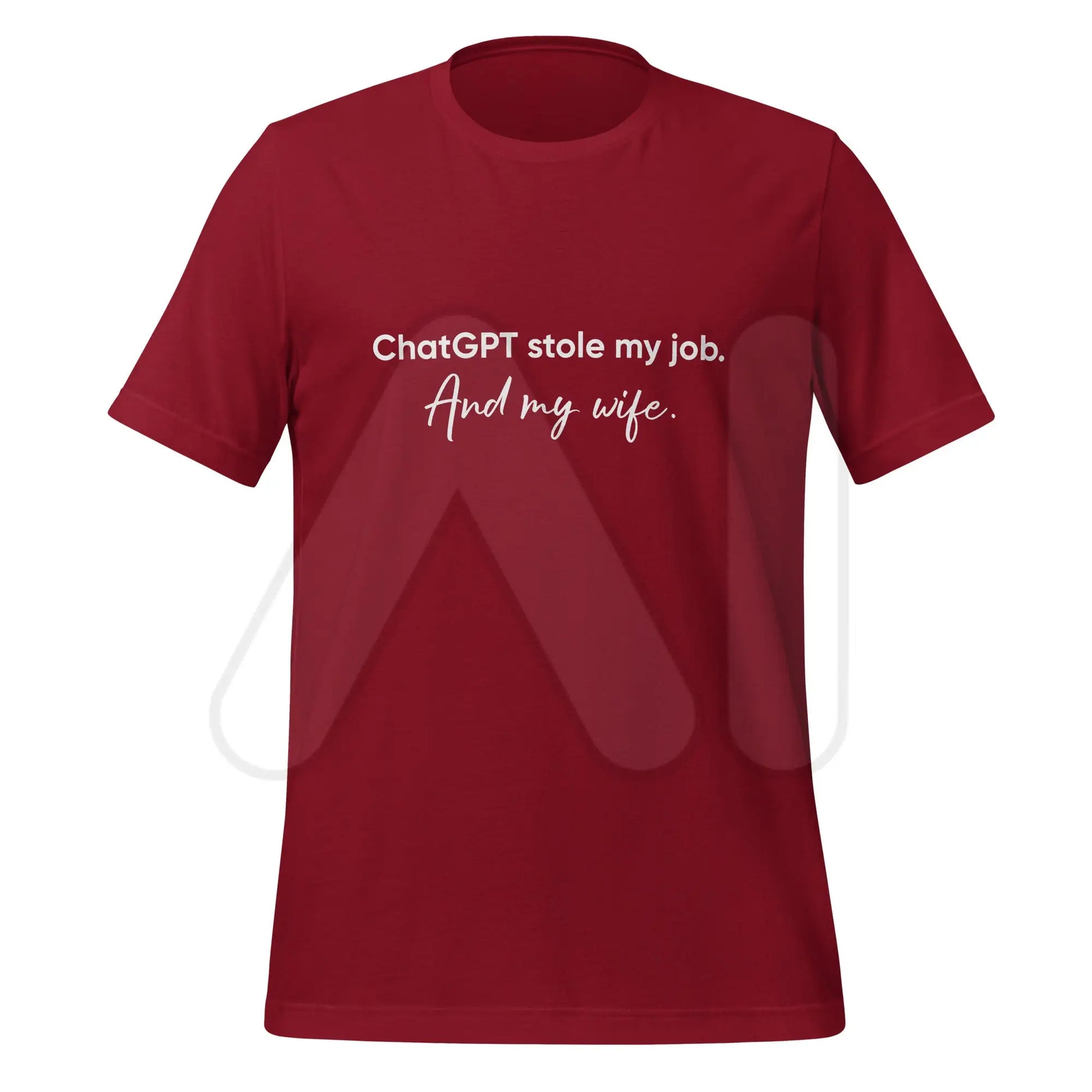 ChatGPT Stole my Job and Wife T-Shirt (unisex) - Cardinal / M