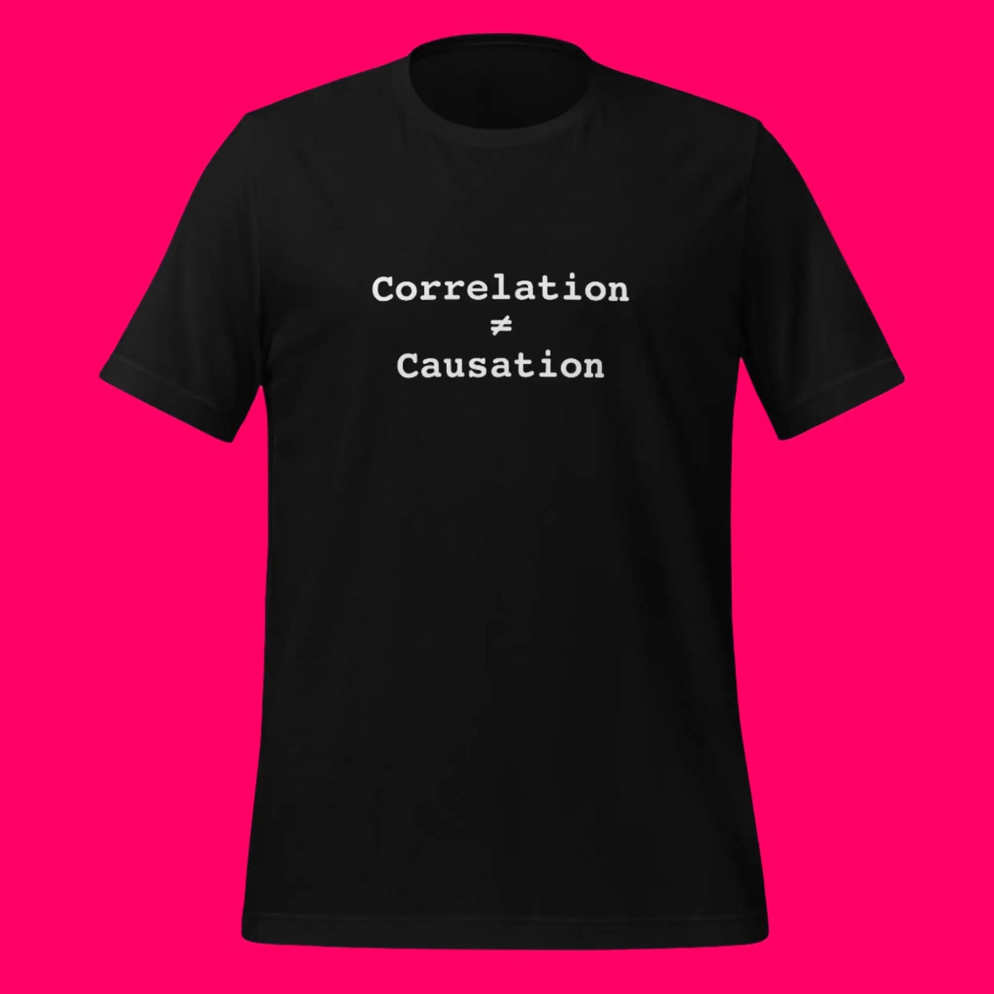 Correlation is NOT Causation T-Shirt (unisex)