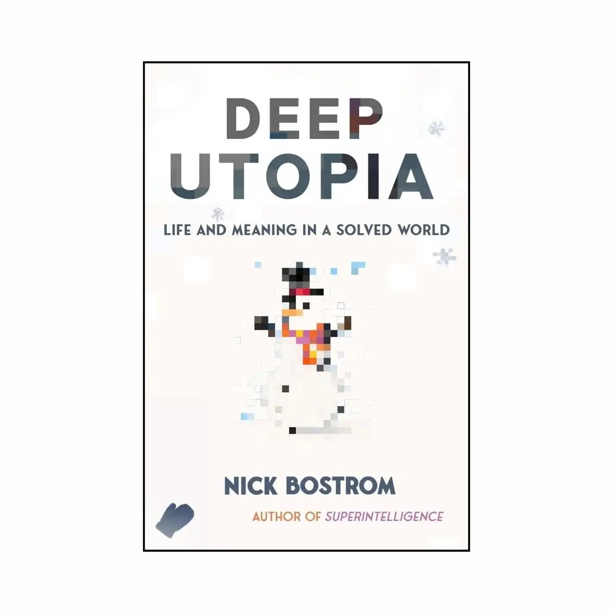 Deep Utopia: Life and Meaning in a Solved World - Nick Bostrom