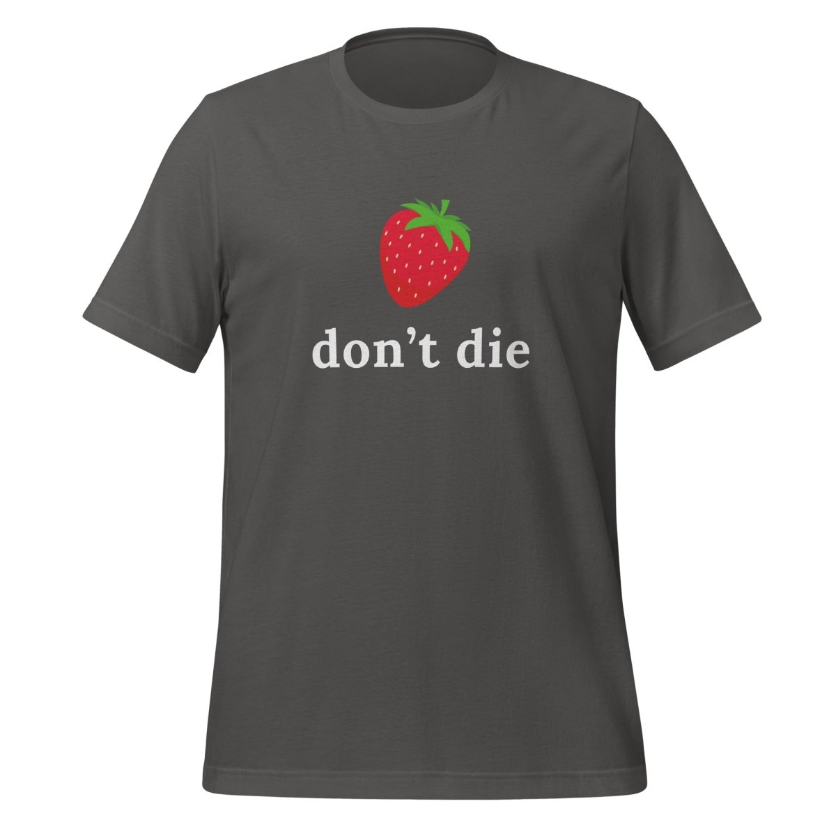 "don't die" Strawberry T-Shirt (unisex) - Asphalt - AI Store