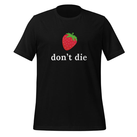 "don't die" Strawberry T-Shirt (unisex) - Black - AI Store